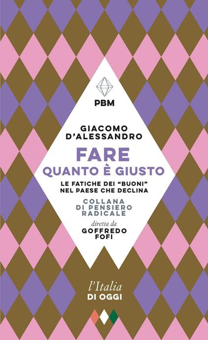 Fare quanto è giusto. Le fatiche dei «buoni» nel paese che declina - Giacomo D'Alessandro - ebook