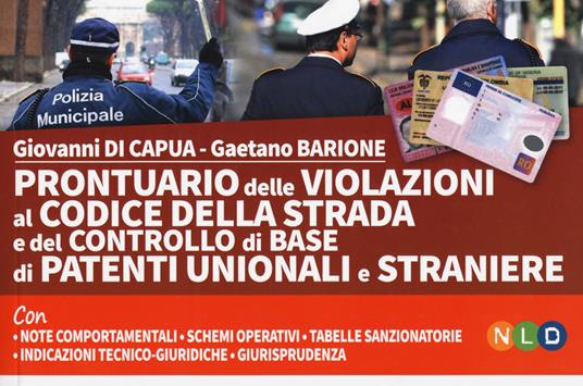 Prontuario delle violazioni al codice della strada e del controllo di base di patenti unionali e straniere - Giovanni Di Capua,Gaetano Barione - copertina