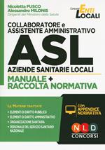 Collaboratore e assistente amministrativo ASL Aziende Sanitarie Locali. Manuale e Raccolta normativa. Con aggiornamento online