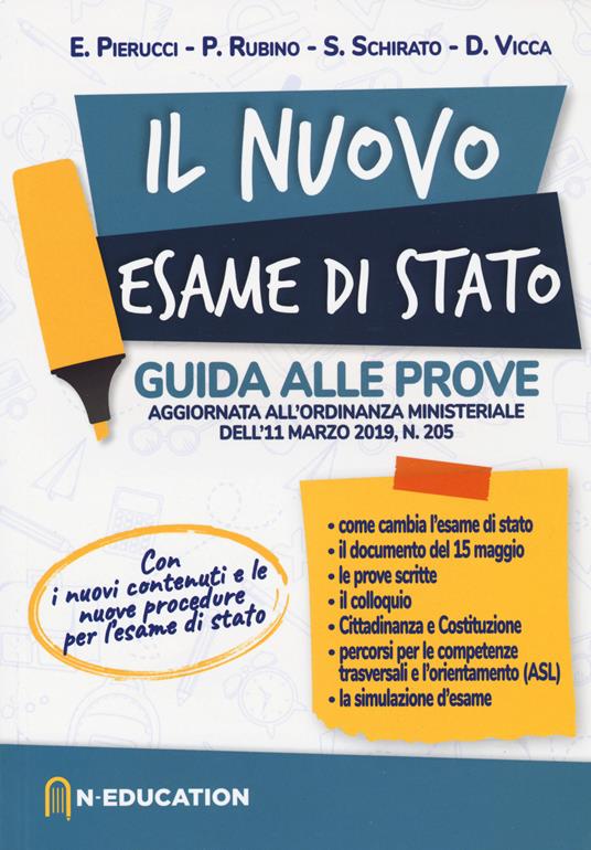 Il nuovo esame di Stato. Guida alle prove previste dall'ordinanza ministeriale dell'11 marzo 2019, n. 205 - Elena Pierucci,Pasqualina Rubino,Sonia Schirato - copertina