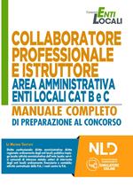 Collaboratore professionale e istruttore area amministrativa enti locali cat B e C. Manuale completo di preparazione al concorso. Nuova ediz. Con software di simulazione