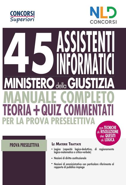 45 assistenti informatici Ministero della Giustizia. Manuale completo. Teoria + quiz commentati per la prova preselettiva. Con software di simulazione - copertina
