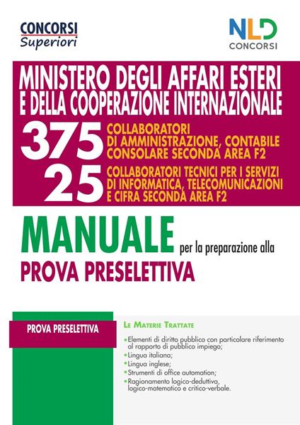 Manuale completo per la prova preselettiva per il Concorso 375 collaboratori di amministrazione contabile consolare seconda Area F2 + 25 collaboratori tecnici per i servizi di informatica, telecomunicazioni e cifra seconda Area F2. Nuova ediz. - copertina