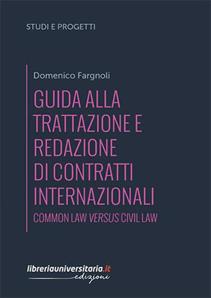 Guida alla trattazione e redazione di contratti internazionali. Common law versus civil law - Domenico Fargnoli - copertina