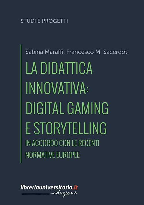 La didattica innovativa: digital gaming e storytelling. In accordo con le recenti normative europee - Sabina Maraffi,Francesco M. Sacerdoti - copertina