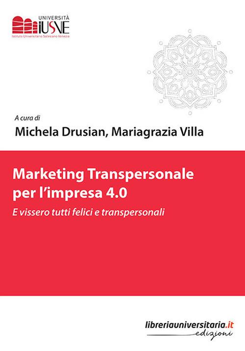 Marketing transpersonale per l'impresa 4.0. E vissero tutti felici e transpersonali - copertina