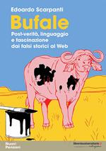 Bufale. Post-verità, linguaggio e fascinazione dai falsi storici al web