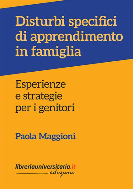 Disturbi specifici di apprendimento in famiglia. Esperienze e strategie per i genitori - Paola Maggioni - copertina