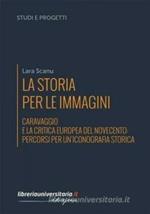 La storia per le immagini. Caravaggio e la critica europea del Novecento: percorsi per un'iconografia storica