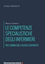 Le competenze specialistiche degli infermieri. Tra comma 566 e nuovo Contratto - Maria Camera - copertina