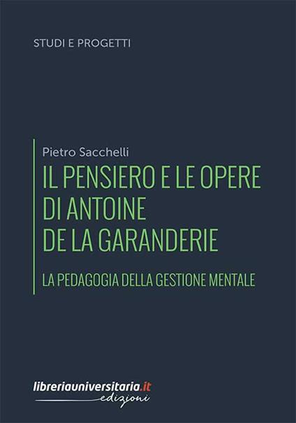 Il pensiero e le opere di Antoine de La Garanderie. La pedagogia della gestione mentale - Pietro Sacchelli - copertina