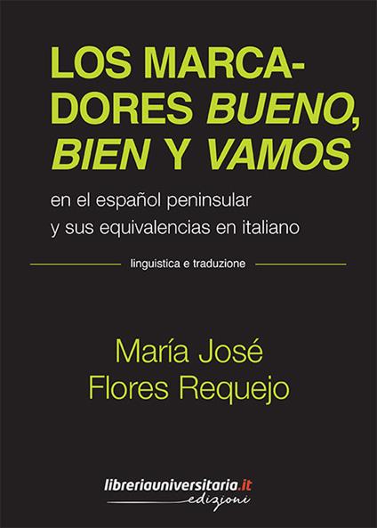 Los marcadores bueno, bien y vamos. En el español peninsular y sus equivalencias en italiano - María José Flores Requejo - copertina
