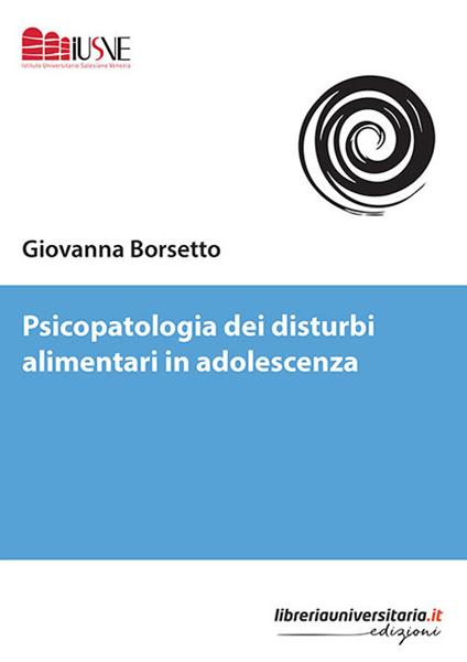 Psicopatologia dei disturbi alimentari in adolescenza - Giovanna Borsetto - copertina