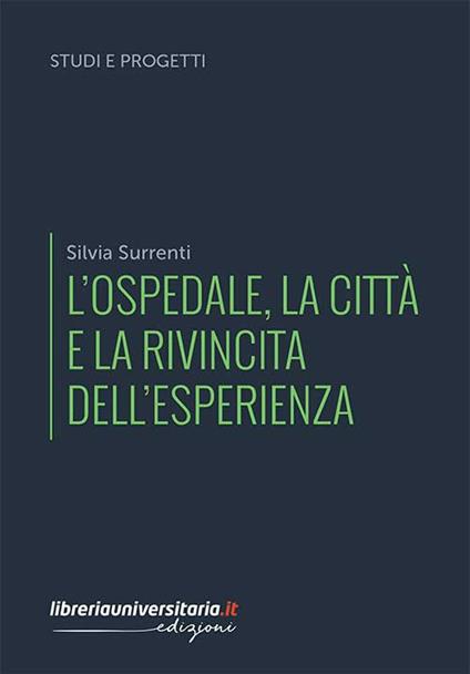 L' ospedale, la città e la rivincita dell'esperienza - Silvia Surrenti - copertina