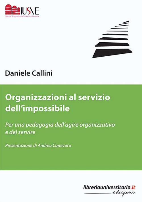Organizzazioni al servizio dell'impossibile. Per una pedagogia dell'agire organizzativo e del servire - Daniele Callini - copertina