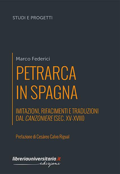 Petrarca in Spagna. Imitazioni, rifacimenti e traduzioni dal Canzoniere (sec. XV-XVIII) - Marco Federici - copertina