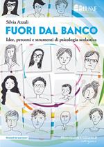 Fuori dal banco. Idee, percorsi e strumenti di psicologia scolastica