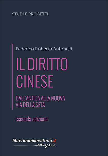 Il diritto cinese. Dall'antica alla nuova Via della seta - Antonelli Federico Roberto - copertina