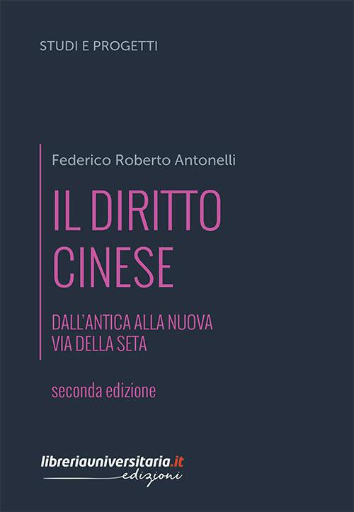 Il diritto cinese. Dall'antica alla nuova Via della seta - Antonelli Federico Roberto - copertina