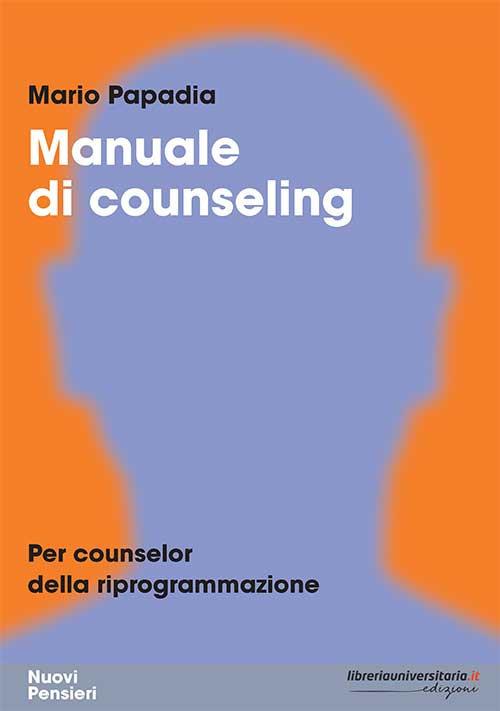 Manuale di counseling. Per counselor della riprogrammazione - Mario Papadia - copertina