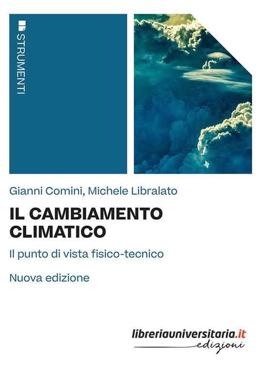 Il cambiamento climatico. Il punto di vista fisico-tecnico. Nuova ediz. - Gianni Comini,Michele Libralato - copertina