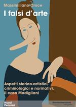 I falsi d'arte. Aspetti storico-artistici, criminologici e normativi. Il caso Modigliani