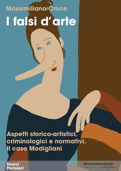 I falsi d'arte. Aspetti storico-artistici, criminologici e normativi. Il caso Modigliani - Massimiliano Croce - copertina