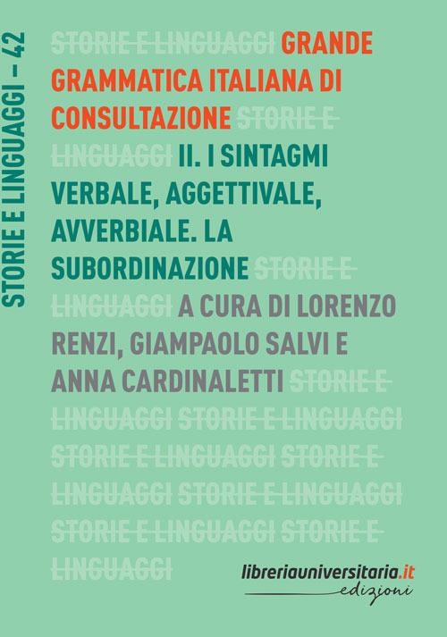 Grande grammatica italiana di consultazione. Vol. 2: I sintagmi verbale, aggettivale, avverbiale. La subordinazione. - copertina