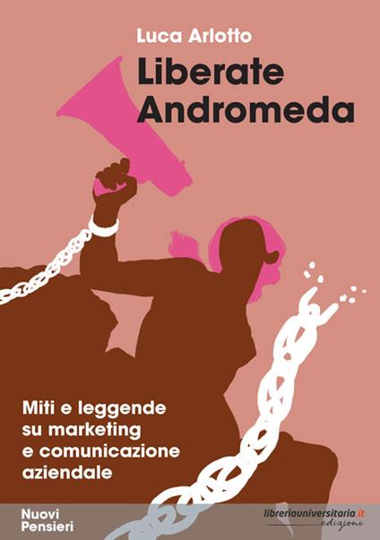 Liberate Andromeda. Miti e leggende su marketing e comunicazione aziendale - Luca Arlotto - copertina