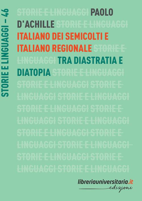 Italiano dei semicolti e italiano regionale. Tra diastratia e diatopia - Paolo D'Achille - copertina