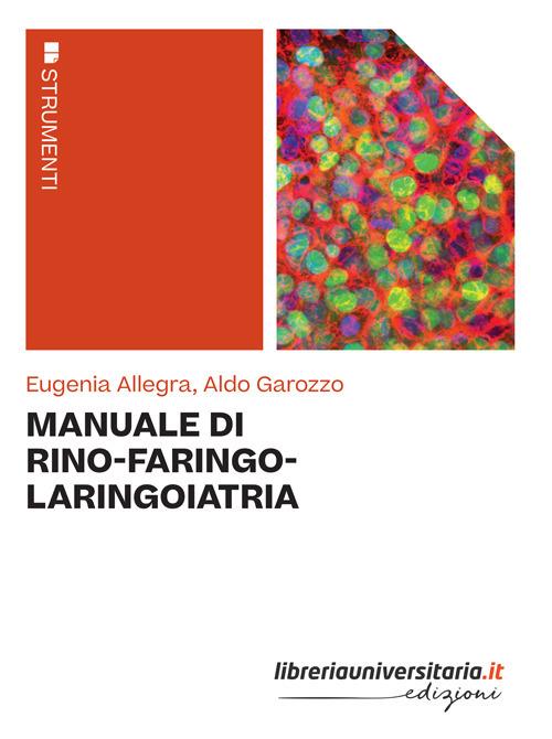 Manuale di rino-faringo-laringoiatria - Eugenia Allegra,Aldo Garozzo - copertina