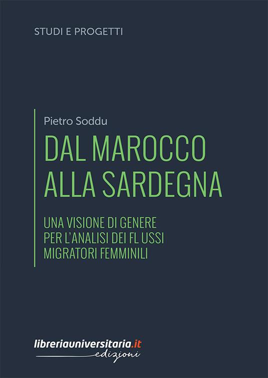 Dal Marocco alla Sardegna. Una visione di genere per l'analisi dei flussi migratori femminili - Pietro Soddu - copertina