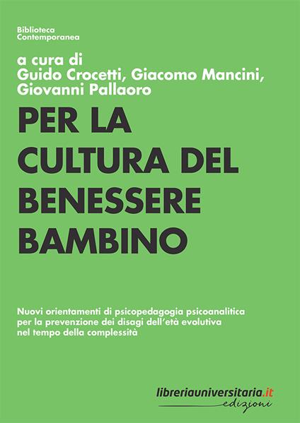 Per la cultura del benessere bambino. Nuovi orientamenti di psicopedagogia psicoanalitica per la prevenzione dei disagi dell'età evolutiva nel tempo della complessità - Guido Crocetti,Giacomo Mancini,Giovanni Pallaoro - copertina