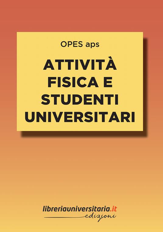 Attività fisica e studenti universitari. Impatto e connessioni con il percorso formativo e personale - OPES aps - copertina