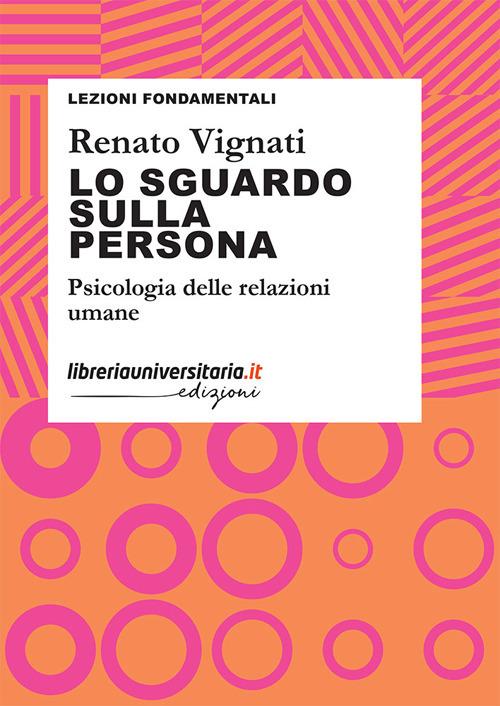 Lo sguardo sulla persona. Psicologia delle relazioni umane - Renato Vignati - copertina