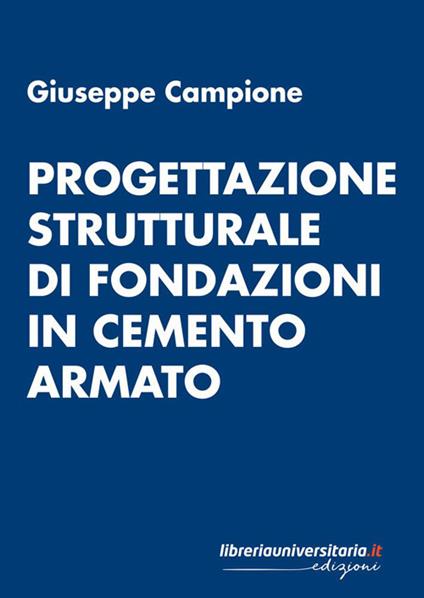 Progettazione strutturale di fondazioni in cemento armato - Giuseppe Campione - copertina