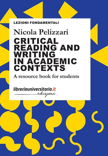 Critical reading and writing in academic contexts. A resource book for students - Nicola Pelizzari - copertina