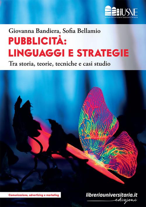 Pubblicità: linguaggi e strategie. Tra storia, teorie, tecniche e casi studio - Giovanna Bandiera,Sofia Bellamio - copertina