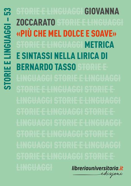 «Più che mel dolce e soave». Metrica e sintassi nella lirica di Bernardo Tasso - Giovanna Zoccarato - copertina