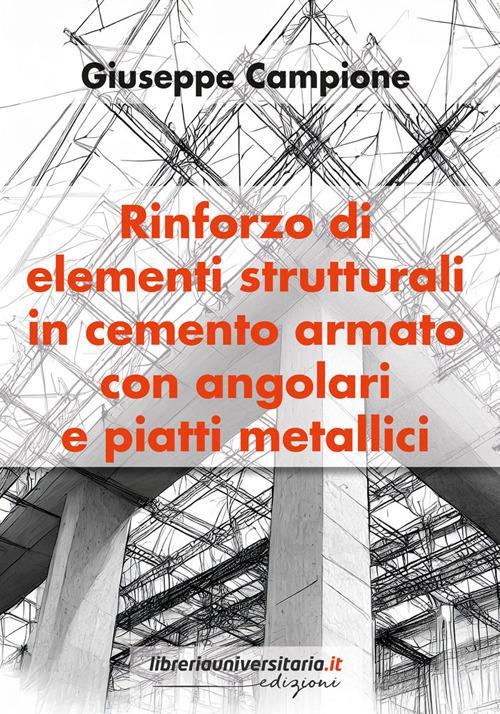 Rinforzo di elementi strutturali in cemento armato con angolari e piatti metallici - Giuseppe Campione - copertina