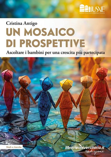 Un mosaico di prospettive. Ascoltare i bambini per una crescita più partecipata - Cristina Antigo - copertina