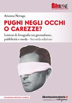 Pugni negli occhi o carezze? La fotografia nella comunicazione visiva tra giornalismo, pubblicità e moda