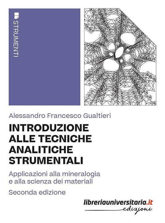 Introduzione alle tecniche analitiche strumentali. Applicazioni alla mineralogia e alla scienza dei materiali - Alessandro Francesco Gualtieri - copertina
