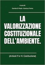La valorizzazione costituzionale dell'ambiente (Articoli 9 e 41 Costituzione)