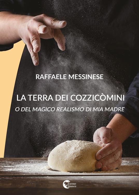 La terra dei cozzicòmini. O del magico realismo di mia madre - Raffaele Messinese - copertina