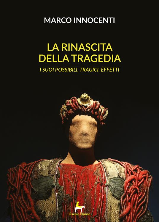 La rinascita della tragedia. I suoi possibili, tragici effetti - Marco Innocenti - copertina