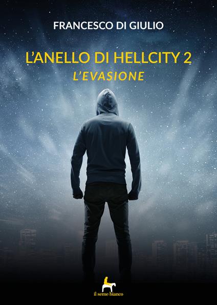 L'evasione. L'anello di HellCity. Vol. 2 - Francesco Di Giulio - copertina