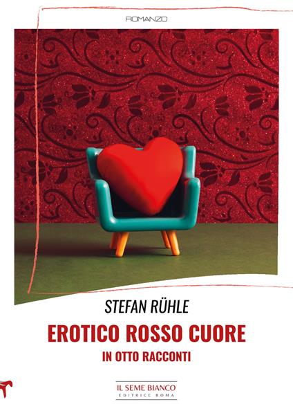 Erotico rosso cuore in otto racconti - Stefan Ruhle - copertina