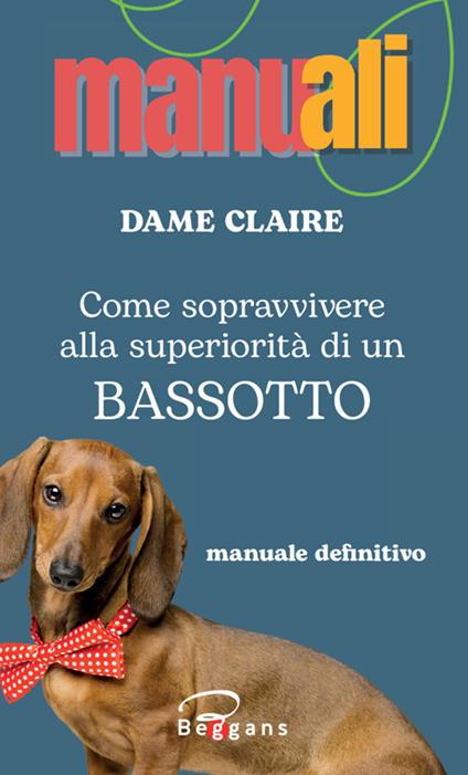 Come sopravvivere alla superiorità di un bassotto - Dame Claire - copertina