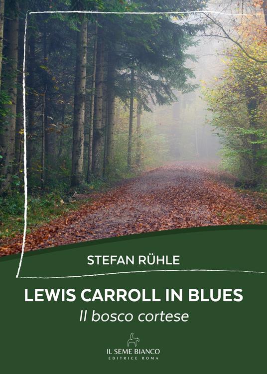 Lewis Carroll in blues. Il bosco cortese - Stefan Ruhle - copertina
